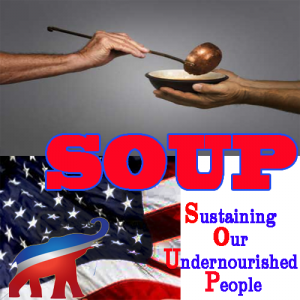 Republican Party has announced the SOUP program.  SOUP replaces the food stamp program with a federal program giving free, nutritionally approved, soup to all faith based and other charities who wish to help the homeless. 