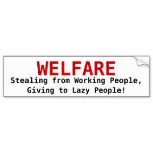 welfare_stealing_from_working_people_giving_to_bumper_sticker-rf08a2e326c814941913076eb9127c5a2_v9wht_8byvr_324